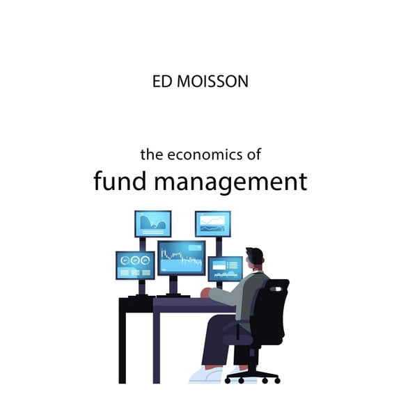 Economics of Big Business: The Economics of Fund Management (Paperback)
