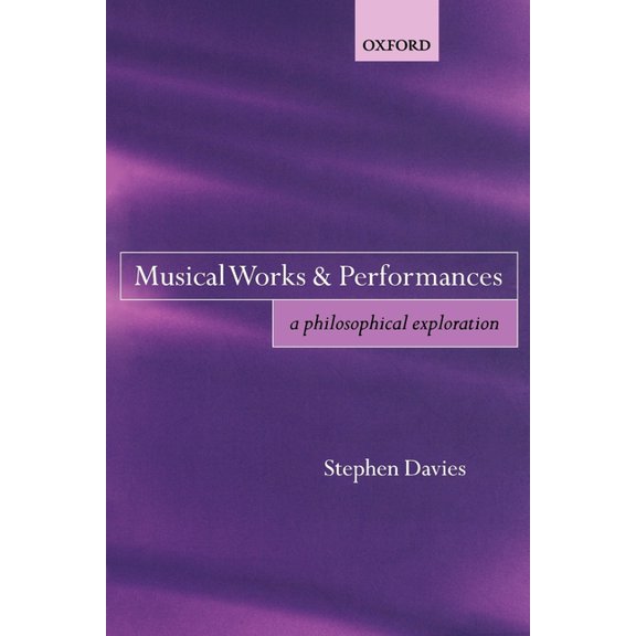 Musical Works and Performances: A Philosophical Exploration, (Paperback)