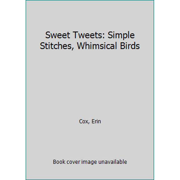 Pre-Owned Sweet Tweets: Simple Stitches, Whimsical Birds (Paperback) 1604686146 9781604686142