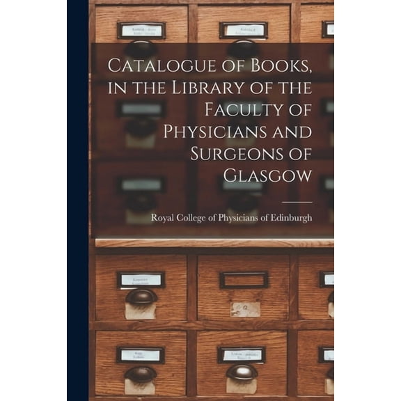 Catalogue of Books, in the Library of the Faculty of Physicians and Surgeons of Glasgow (Paperback)