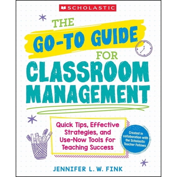 The Go-To Guide for Classroom Management: Quick Tips, Effective Strategies, and Use-Now Tools for Teaching Success, (Paperback)