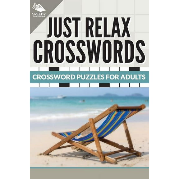 Just Relax Crosswords: Crossword Puzzles For Adults, (Paperback)