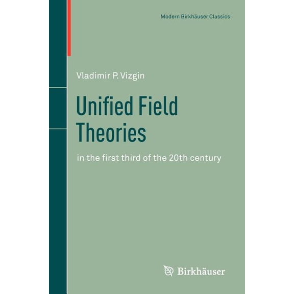 Science Networks. Historical Studies Unified Field Theories: In the First Third of the 20th Century, Book 13, (Paperback)
