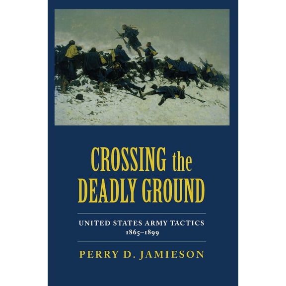 Pre-Owned Crossing the Deadly Ground: United States Army Tactics, 1865-1899 (Hardcover) 0817307605 9780817307608