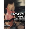 thumbnail image 1 of Pre-Owned Untypical Girls: Styles and Sounds of the Transatlantic Indie Revolution (Hardcover) by Sam Knee, 1 of 1