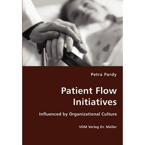 Patient Flow Initiatives- Influenced by Organizational Culture (Paperback)