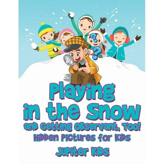 Playing in the Snow and Getting Observant, Too! Hidden Pictures for Kids (Paperback)