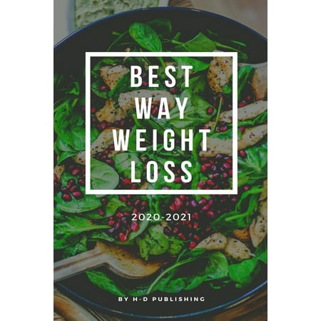 best way weight loss 2020-2021 : best way weight loss The complete guide for beginners and an easier way to lose weight, step by step. (Paperback)