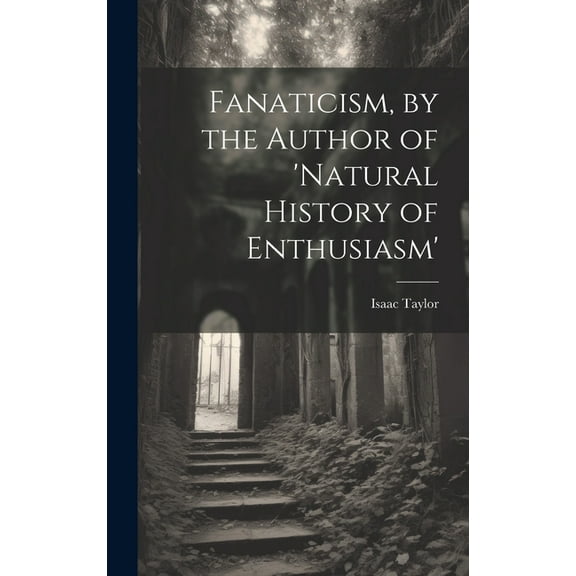Fanaticism, by the Author of 'natural History of Enthusiasm', (Hardcover)