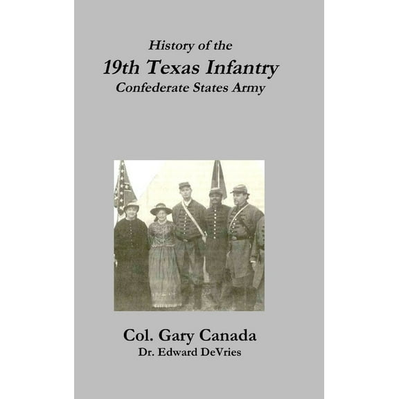 History of the 19th Texas Infantry, Confederate States Army, (Hardcover)
