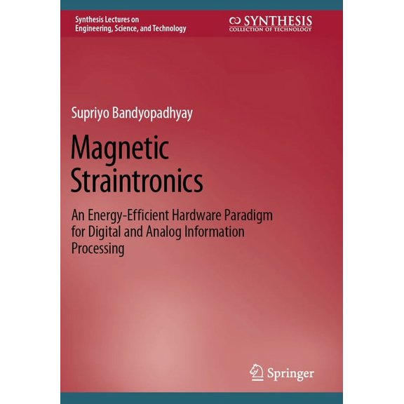 Synthesis Lectures on Engineering, Scien Magnetic Straintronics: An Energy-Efficient Hardware Paradigm for Digital and Analog Information Processing, (Paperback)
