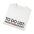 thumbnail image 3 of Funny To Do List Prosthodontist Retirement Worker Medic Novelty Prosthodontist Retired Working Men Women Unisex Garment-Dyed T-shirt, 3 of 4