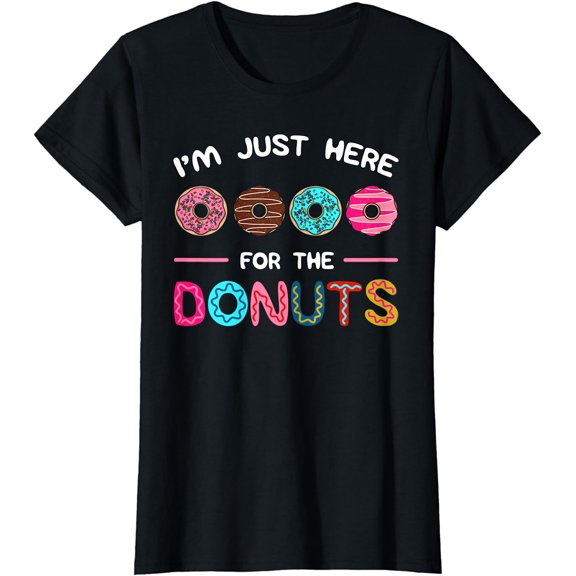 I'm Just Here for the Donuts Doughnut Dough Sweet Dessert T-Shirt