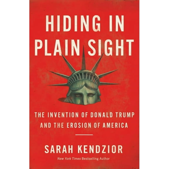 Hiding in Plain Sight: The Invention of Donald Trump and the Erosion of America, (Paperback)