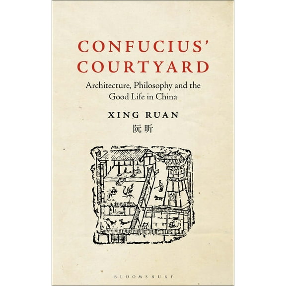 Confucius' Courtyard: Architecture, Philosophy and the Good Life in China (Paperback)