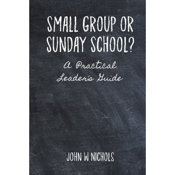 Small Group or Sunday School: A Practical Leader's Guide, (Paperback)