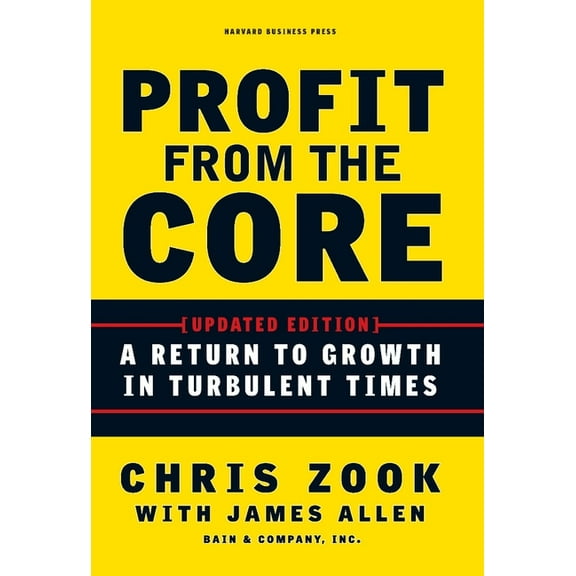 Profit from the Core: A Return to Growth in Turbulent Times, (Hardcover)