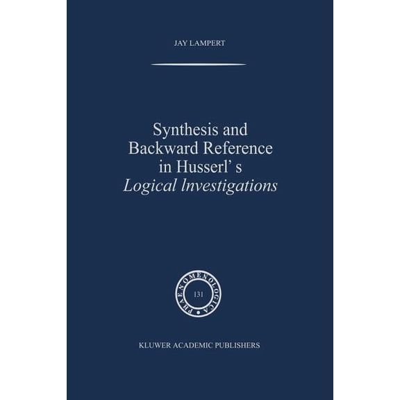 Phaenomenologica Synthesis and Backward Reference in Husserl's Logical Investigations, Book 131, (Paperback)