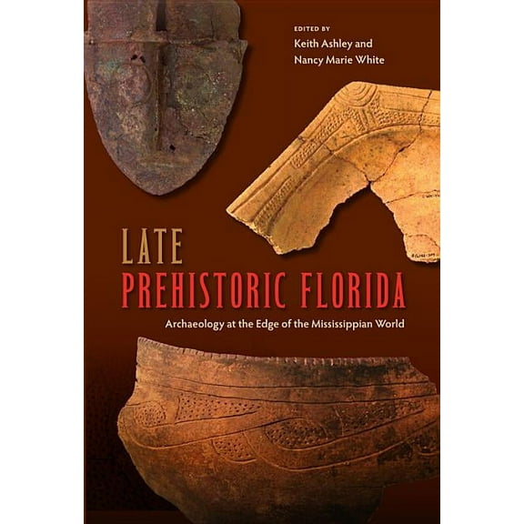 Florida Museum of Natural History: Riple Late Prehistoric Florida: Archaeology at the Edge of the Mississippian World, (Hardcover)