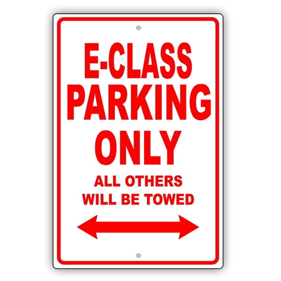 E-CLASS Parking Only All Others Will Be Towed Ridiculous Funny Novelty Garage Aluminum Sign 18"x24" Plate