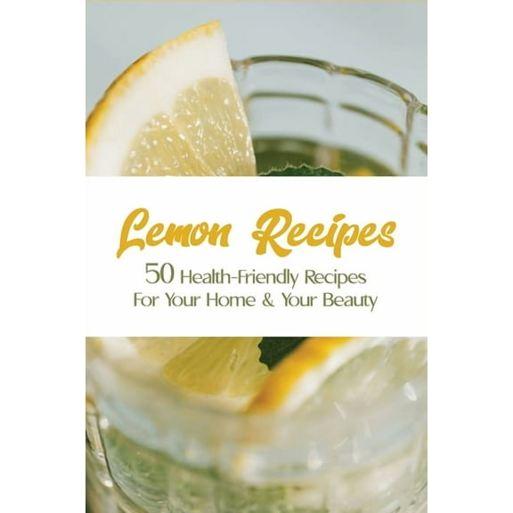 Lemon Recipes: 50 Health-Friendly Recipes For Your Home & Your Beauty: Pasta With Lemon Recipes
