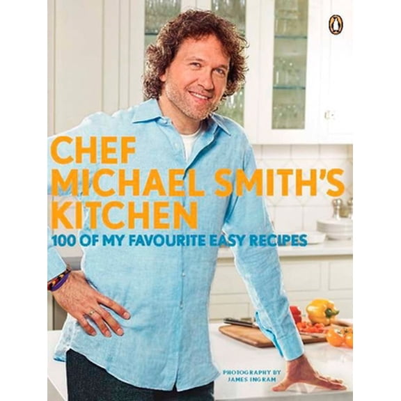 Pre-Owned Chef Michael Smith's Kitchen: 100 of My Favourite Easy Recipes: A Cookbook (Paperback) 014317763X 9780143177630