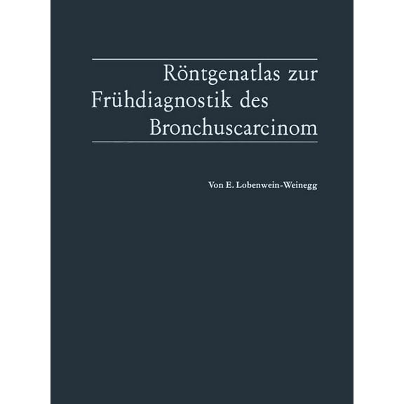 Röntgenatlas Zur Frühdiagnostik Des Bronchuscarcinom, (Paperback)