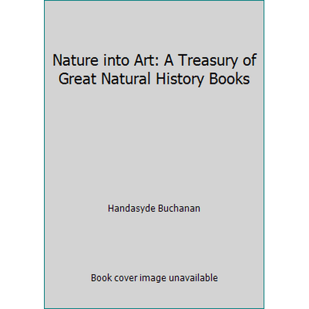 Nature into Art: A Treasury of Great Natural History Books [Hardcover - Used]