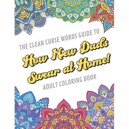 Christmas Gift Ideas For Parents The Clean Curse Words Guide to How New Dads Swear at Home Adult Coloring Book : Father Parents and Family Appreciation Themed Coloring Book with Safe for Word Cuss Words. A Funny Gag Gift For Birthday, Graduation, Retirement or Holiday Ideas ()