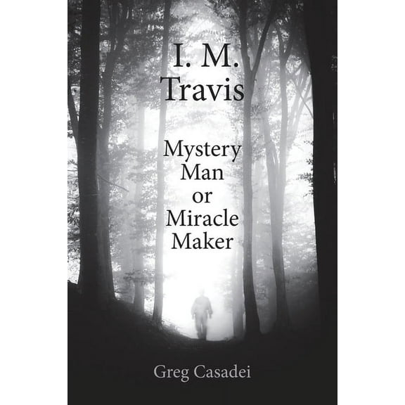 I.M. Travis Mystery Man or MiracleMaker, (Paperback)