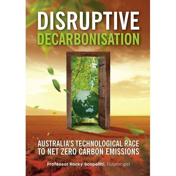 Disruptive Decarbonisation: Australia's Technological Race to Net Zero Carbon Emissions, (Paperback)