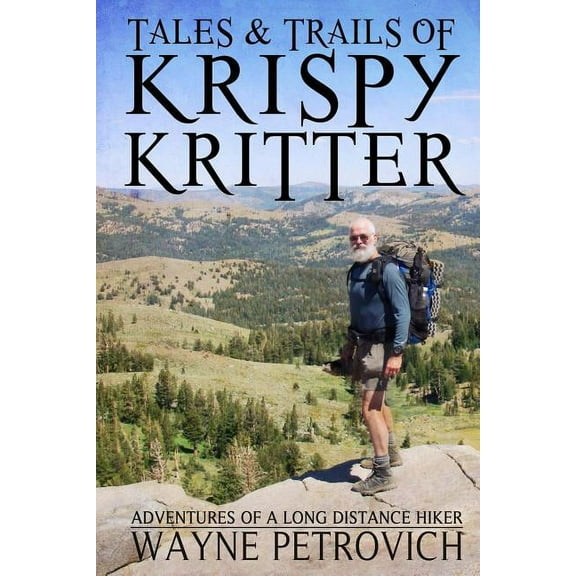 Tales and Trails of Krispykritter: Adventures of a Long Distance Hiker