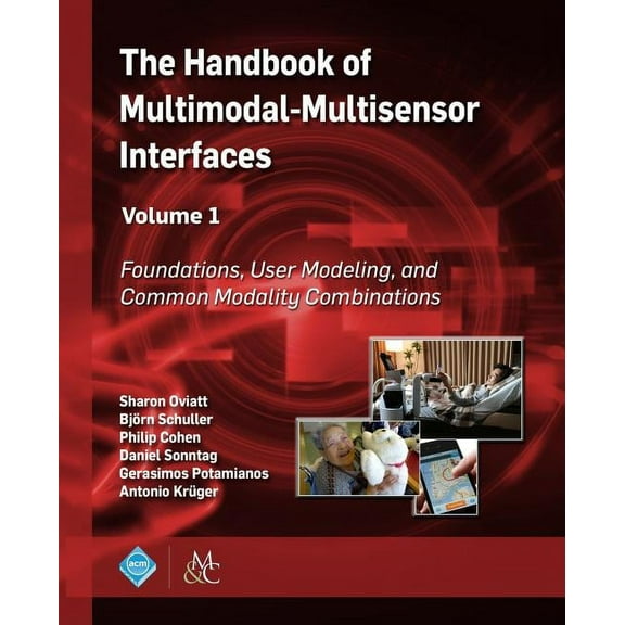 ACM Books The Handbook of Multimodal-Multisensor Interfaces, Volume 1: Foundations, User Modeling, and Common Modality Combination, (Paperback)