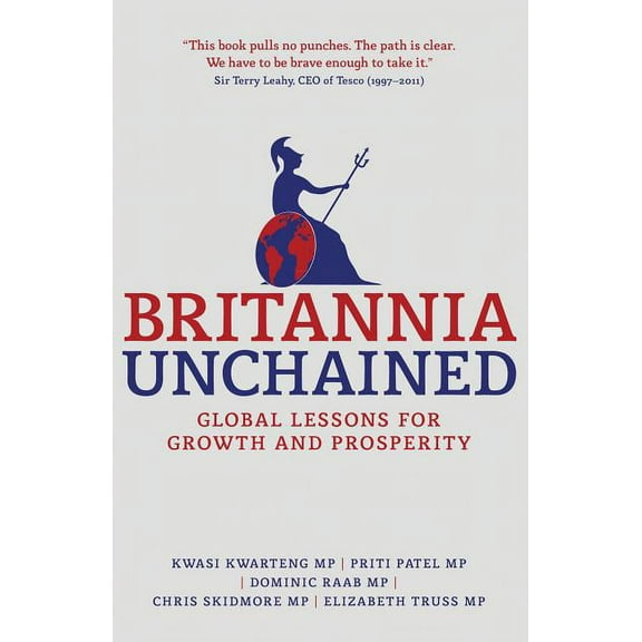 Britannia Unchained: Global Lessons for Growth and Prosperity, (Paperback)