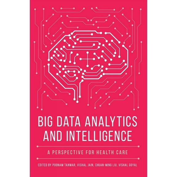 Big Data Analytics and Intelligence: A Perspective for Health Care, (Hardcover)