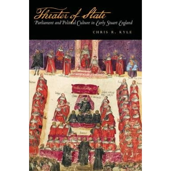 Theater of State : Parliament and Political Culture in Early Stuart England (Hardcover)