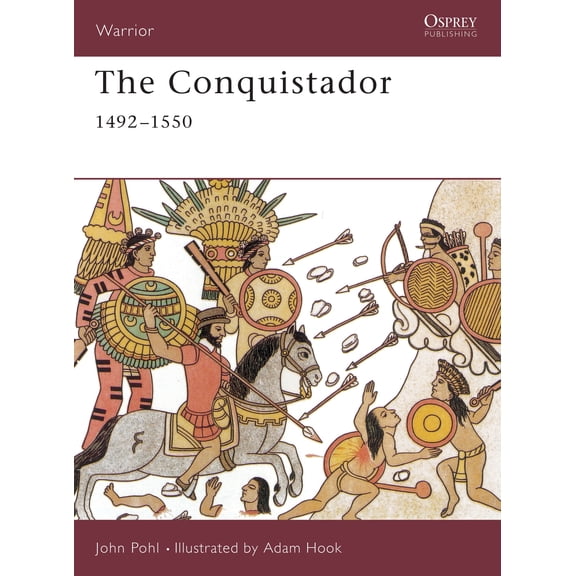 The Conquistador: 1492-1550 (Paperback) by John Pohl