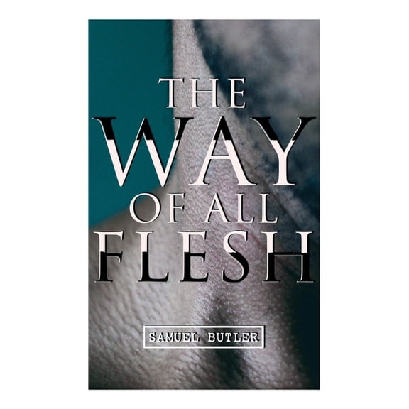 The Way of All Flesh: Autobiographical Novel, (Paperback)