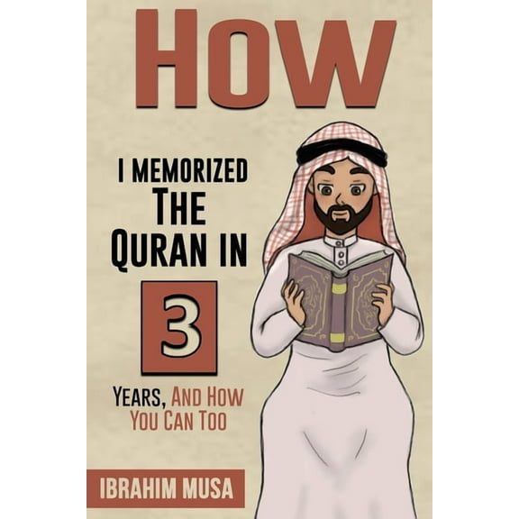How I Memorized The Quran In 3 Years, And How You Can Too, (Paperback)