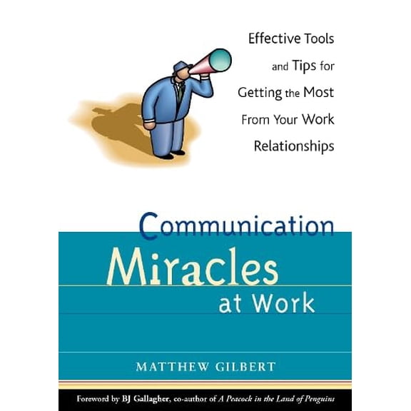 Pre-Owned Communication Miracles at Work: Effective Tools and Tips for Getting the Most from Your Work Relationships, (Paperback)