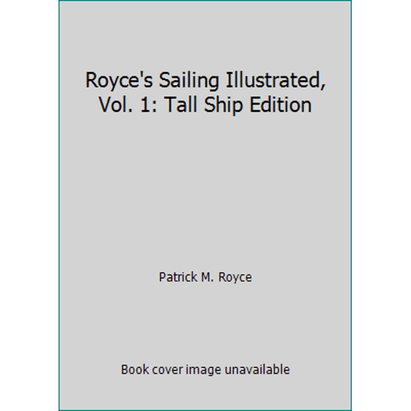 Pre-Owned Royce's Sailing Illustrated, Vol. 1: Tall Ship Edition (Paperback) 0911284087 9780911284089