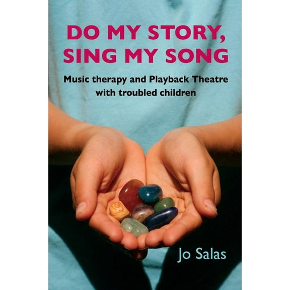Do My Story, Sing My Song: Music therapy and Playback Theatre with troubled children, (Paperback)