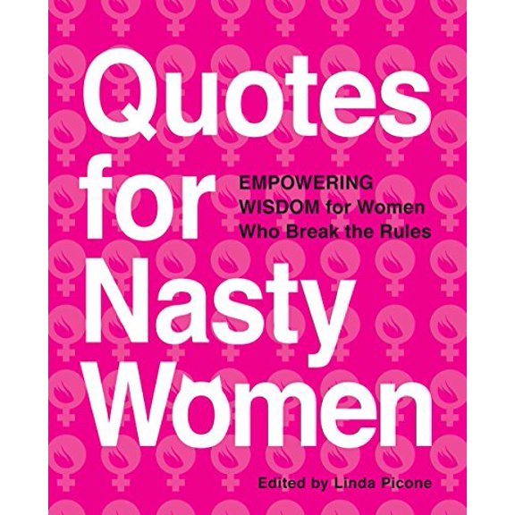 Pre-Owned Quotes for Nasty Women: Empowering Wisdom from Women Who Break the Rules (Paperback)