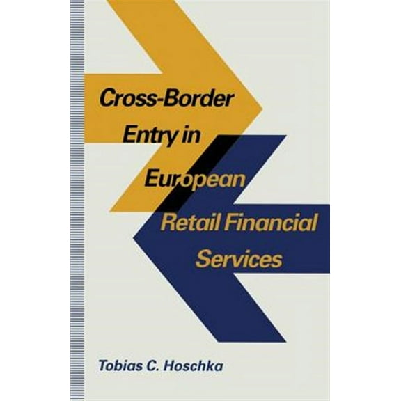 Cross-Border Entry in European Retail Financial Services: Determinants, Regulation and the Impact on Competition (Paperback)