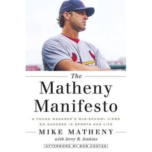 The Matheny Manifesto: A Young Manager's Old-School Views on Success in Sports and Life