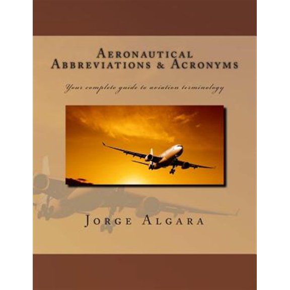 Pre-Owned Aeronautical Abbreviations and Acronyms : Your Complete Guide to Aviation Terminology