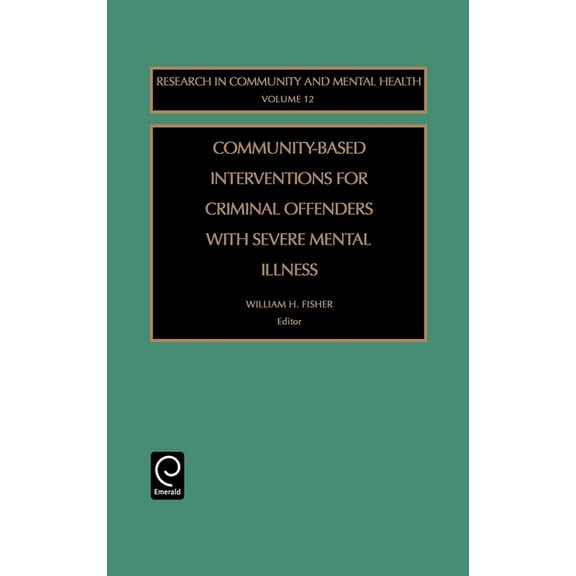 Research in Community and Mental Health Community-Based Interventions for Criminal Offenders with Severe Mental Illness, Book 12, (Hardcover)