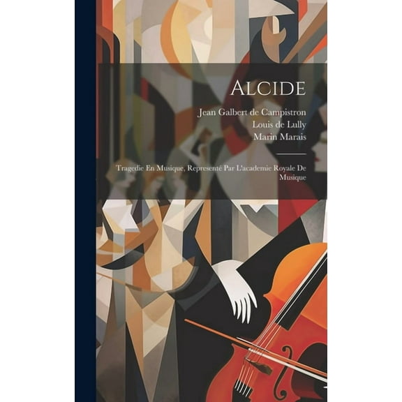 Alcide: Tragedie En Musique, Representé Par L'academie Royale De Musique (Hardcover)