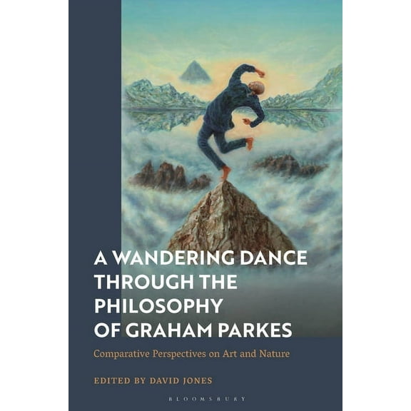 A Wandering Dance Through the Philosophy of Graham Parkes: Comparative Perspectives on Art and Nature, (Hardcover)