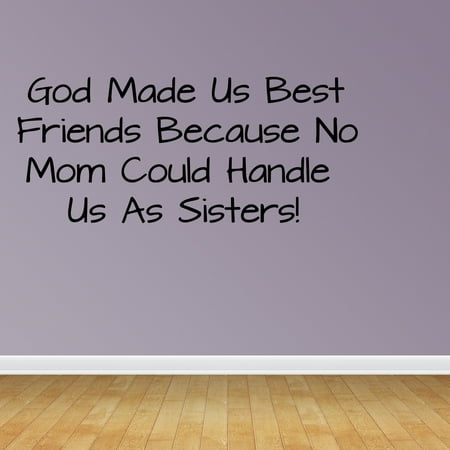 Wall Decal Quote God Made Us Best Friends Because No Mom Could Handle